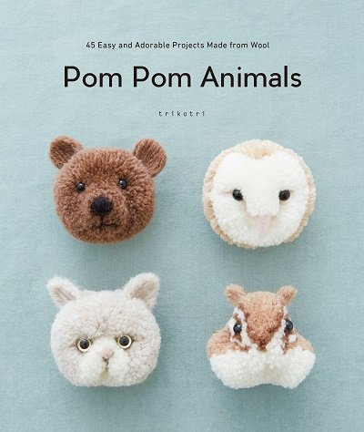 Pom Pom Animals: 45 Easy and Adorable Projects Made from Woolの表紙画像