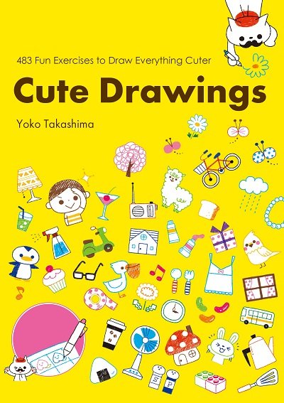 Cute Drawings: 483 Fun Exercises to Draw Everything Cuterの表紙画像