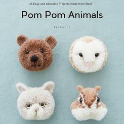 Pom Pom Animals: 45 Easy and Adorable Projects Made from Wool